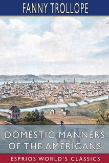 Front cover_Domestic Manners Of The Americans (esprios Classics)