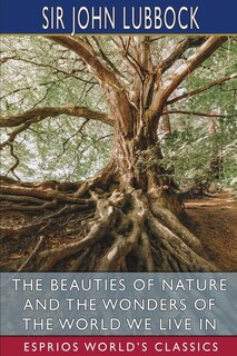 Couverture_The Beauties Of Nature And The Wonders Of The World We Live In (esprios Classics)