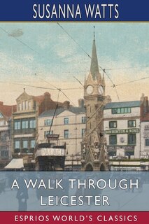 Couverture_A Walk Through Leicester (Esprios Classics)