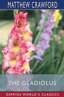 Front cover_The Gladiolus (Esprios Classics)