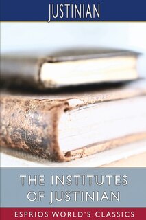 Front cover_The Institutes of Justinian (Esprios Classics)