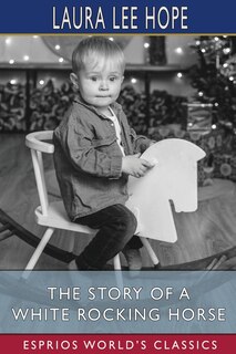 Front cover_The Story of a White Rocking Horse (Esprios Classics)