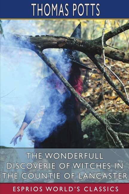 Couverture_The Wonderfull Discoverie of Witches in the Countie of Lancaster (Esprios Classics)