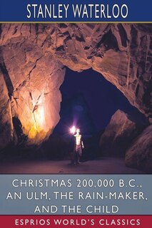 Couverture_Christmas 200,000 B. C., An Ulm, The Rain-Maker, and The Child (Esprios Classics)