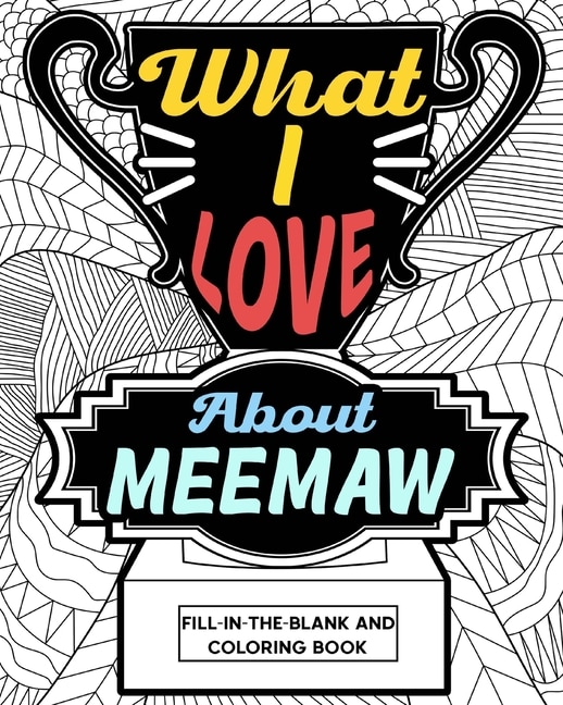 What I Love About Meemaw Coloring Book: Coloring Books for Adults, Grandma Coloring Book, Gift for Grandmother