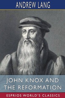 Front cover_John Knox and the Reformation (Esprios Classics)