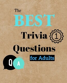 The Best Trivia Questions For Adults: Fun And Challenging Trivia Questions - Play With The Your Family Or Friends Tonight And Become A Ch