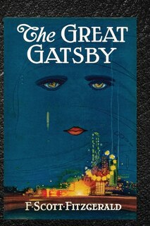The Great Gatsby By F. Scott Fitzgerald: ( The Original Uncensored, Unabridged Edition A F. Scott Fitzgerald Classic Novel )