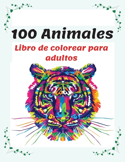 100 Animales Libro De Colorear Para Adultos: Relájate Y Fomenta La Creatividad Con Más De 100 Páginas Para Colorear Con Fantásticos Animales, Li