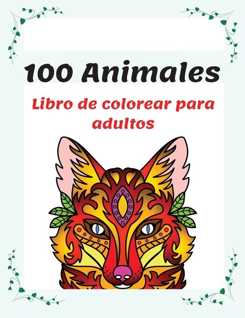 100 Animales Libro De Colorear Para Adultos: Libro De Colorear Para Adultos Con Mandalas De Animales, 100 Páginas Para Colorear De Animales Con