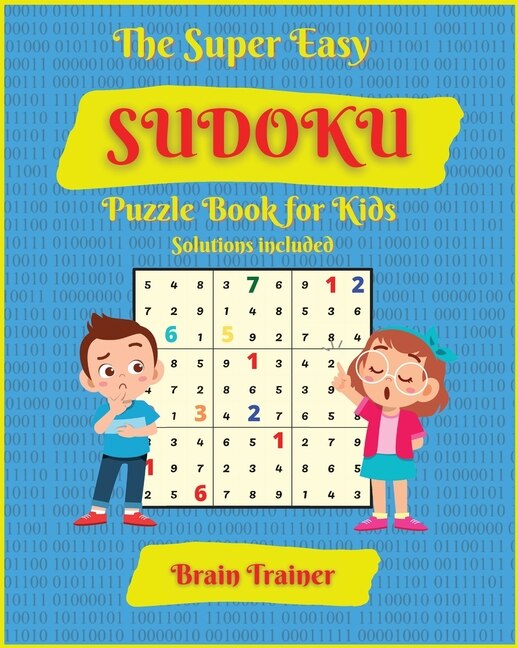The Super Easy Sudoku Puzzle Book For Kids: Large Print, All Easy Sudoku Puzzle Books For Kids, Ages 6-8, 8-12, Brain Trainer By Yoshi Sakamoto
