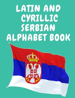 Front cover_Latin and Cyrillic Serbian Alphabet Book.Educational Book for Beginners, Contains the Latin and Cyrillic letters of the Serbian Alphabet.