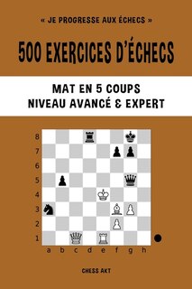 Couverture_500 exercices d'échecs, Mat en 5 coups, Niveau Avancé et Expert
