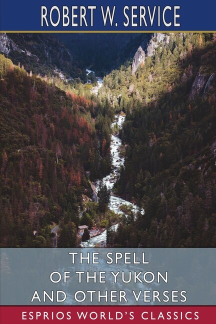 Front cover_The Spell of the Yukon and Other Verses (Esprios Classics)