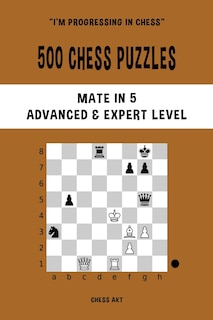 Front cover_500 Chess Puzzles, Mate in 5, Advanced and Expert Level
