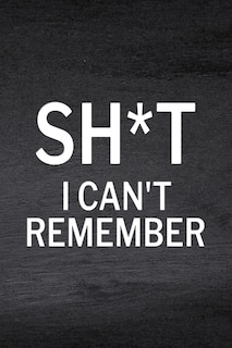 Front cover_Sh*t I Can't Remember