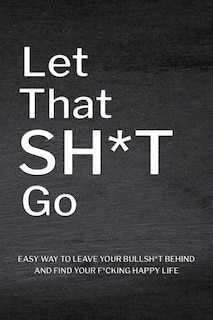 Front cover_Let That Sh*T Go