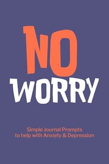 Couverture_No Worry Simple Journal Prompts to Help with Anxiety Depression