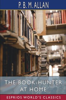 Front cover_The Book-Hunter at Home (Esprios Classics)