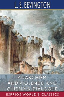 Front cover_Anarchism and Violence, and Chiefly a Dialogue (Esprios Classics)