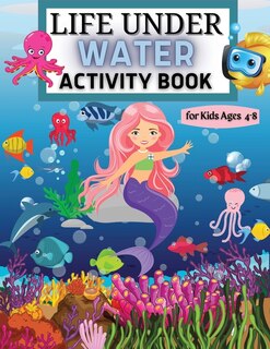 Couverture_Life Under Water Activity Book For Kids Ages 4-8 Coloring, Find The Differences, Mazes, And More For Ages 4-8 (fun Activities For Kids) Sea Creatures And Ocean Animals Activities For Girls And Boys