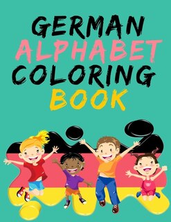 Front cover_German Alphabet Coloring Book.- Stunning Educational Book.Contains coloring pages with letters, objects and words starting with each letters of the alphabet.