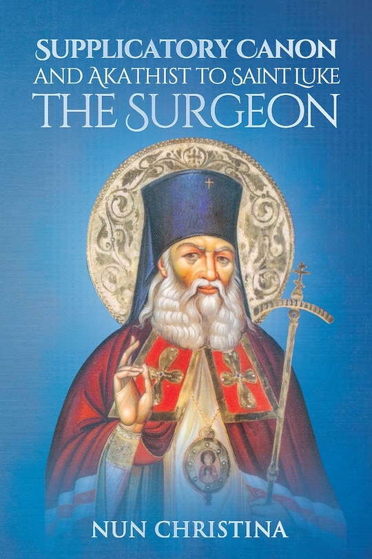 Front cover_Supplicatory Canon and Akathist to Saint Luke the Surgeon