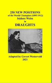 Front cover_250 New Positions of the World Champion (1895-1912) Isidore Weiss in Draughts