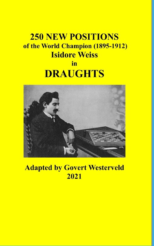 Front cover_250 New Positions of the World Champion (1895-1912) Isidore Weiss in Draughts