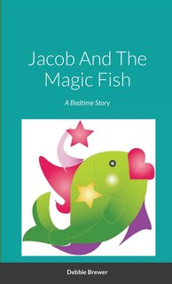 Front cover_Jacob And The Magic Fish, A Bedtime Story