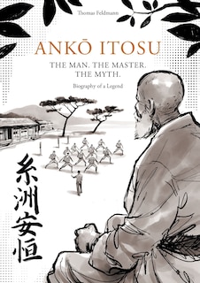 Front cover_AnkŌ Itosu. the Man. the Master. the Myth.