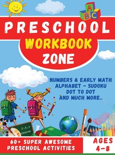 Preschool Workbook Zone: Workbook With; Numbers And Early Math, Alphabet, Sudoku, Dot To Dot And Much Moore...