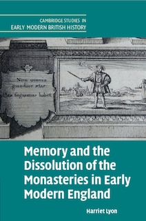 Couverture_Memory and the Dissolution of the Monasteries in Early Modern England