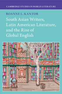 Front cover_South Asian Writers, Latin American Literature, and the Rise of Global English