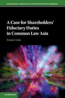 Front cover_A Case For Shareholders' Fiduciary Duties In Common Law Asia