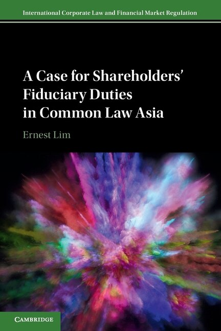 Front cover_A Case For Shareholders' Fiduciary Duties In Common Law Asia