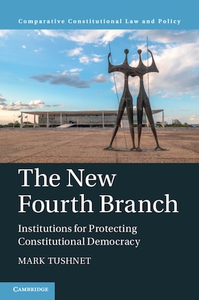 The New Fourth Branch: Institutions For Protecting Constitutional Democracy