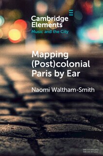 Front cover_Mapping (Post)colonial Paris by Ear