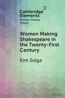 Front cover_Women Making Shakespeare in the Twenty-First Century