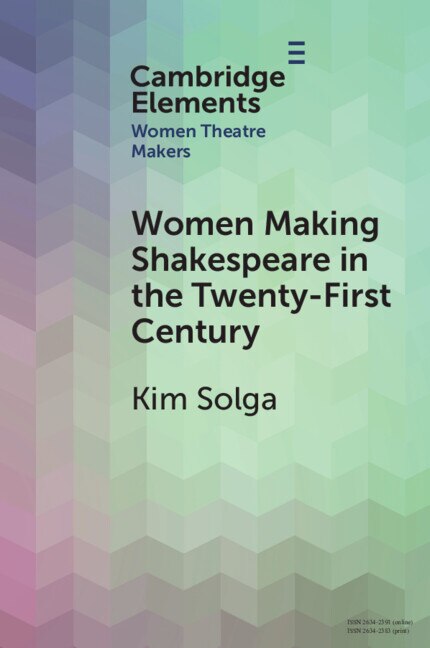 Front cover_Women Making Shakespeare in the Twenty-First Century
