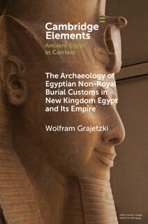 Front cover_The Archaeology Of Egyptian Non-royal Burial Customs In New Kingdom Egypt And Its Empire