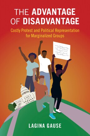 The Advantage Of Disadvantage: Costly Protest And Political Representation For Marginalized Groups