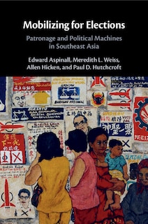 Mobilizing for Elections: Patronage and Political Machines in Southeast Asia