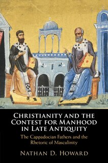 Front cover_Christianity and the Contest for Manhood in Late Antiquity