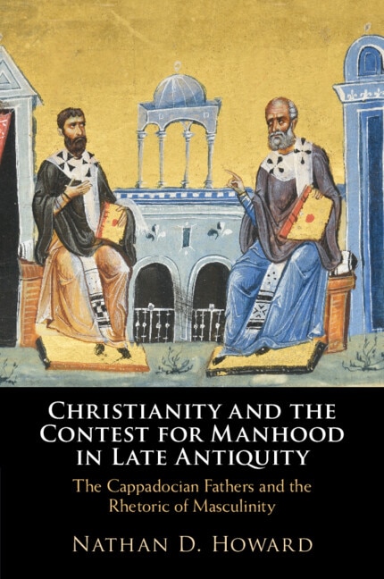 Front cover_Christianity and the Contest for Manhood in Late Antiquity