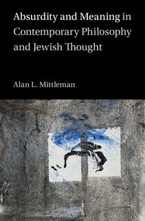 Front cover_Absurdity and Meaning in Contemporary Philosophy and Jewish Thought