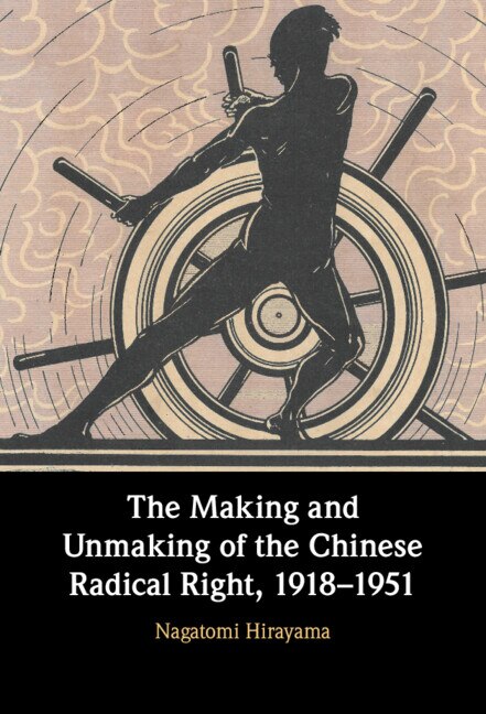 Couverture_The Making and Unmaking of the Chinese Radical Right, 1918–1951