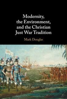 Couverture_Modernity, The Environment, And The Christian Just War Tradition