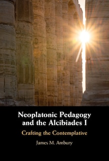 Couverture_Neoplatonic Pedagogy and the Alcibiades I
