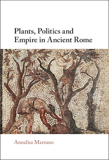 Front cover_Plants, Politics and Empire in Ancient Rome